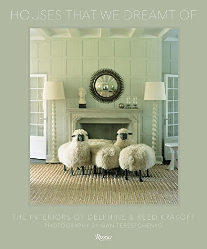 Book Cover Houses That We Dreamt Of: The Interiors of Delphine and Reed Krakoff