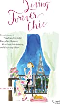 Book Cover Living Forever Chic: Frenchwomen's Timeless Secrets for Everyday Elegance, Gracious Entertaining, and Enduring Allure