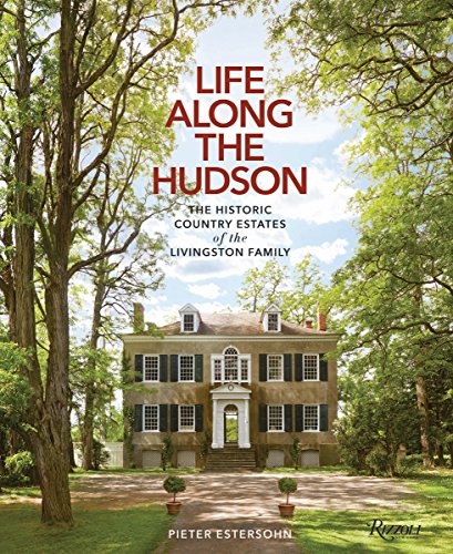 Book Cover Life Along The Hudson: The Historic Country Estates of the Livingston Family