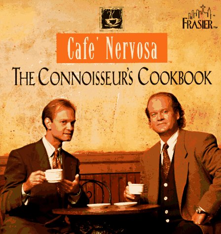 Cafe Nervosa: The Connoisseurs Cookbook