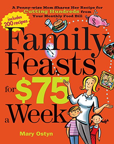 Book Cover Family Feasts for $75 a Week: A Penny-wise Mom Shares Her Recipe for Cutting Hundreds from Your Monthly Food Bill