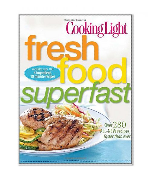 Book Cover Cooking Light Fresh Food Superfast: Over 280 all-new recipes, faster than ever