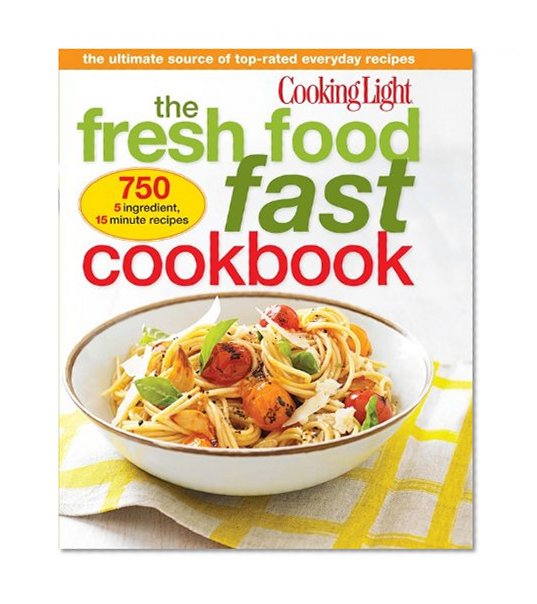 Book Cover Cooking Light The Fresh Food Fast Cookbook: The Ultimate Collection of Top-Rated Everyday Dishes
