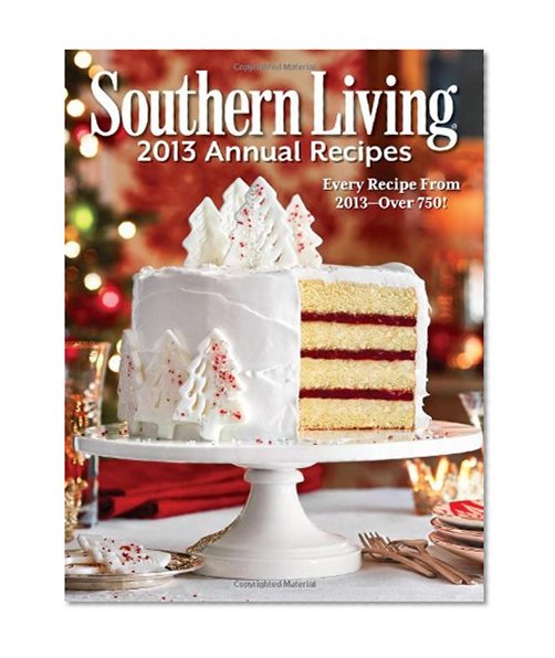 Book Cover Southern Living 2013 Annual Recipes: Every Recipe From 2013 -- over 750! (Southern Living Annual Recipes)