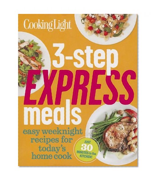 Book Cover Cooking Light 3-Step Express Meals: Easy weeknight recipes for today's home cook