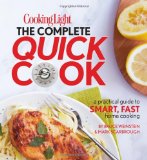 Cooking Light The Complete Quick Cook: A Practical Guide to Smart, Fast Home Cooking