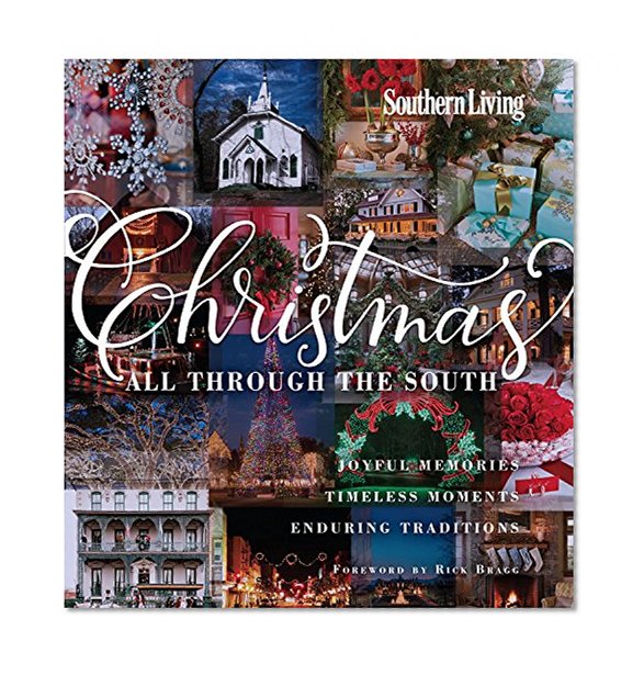 Book Cover Southern Living Christmas All Through The South: Joyful Memories, Timeless Moments, Enduring Traditions