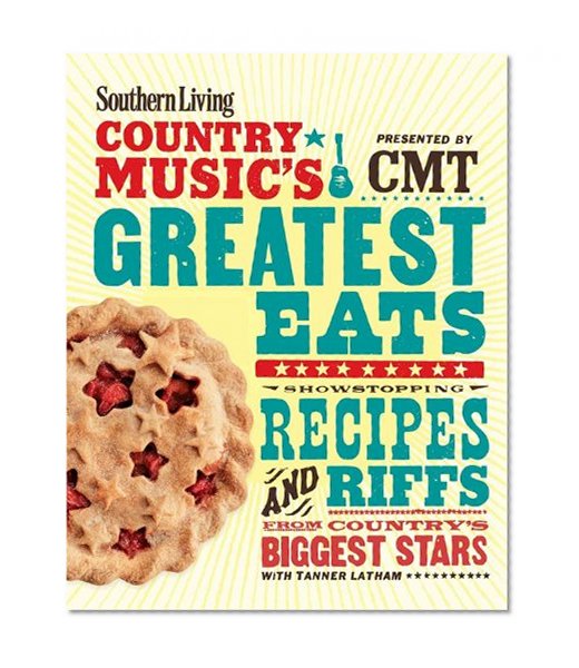 Southern Living Country Music's Greatest Eats - presented by CMT: Showstopping recipes & riffs from country's biggest stars