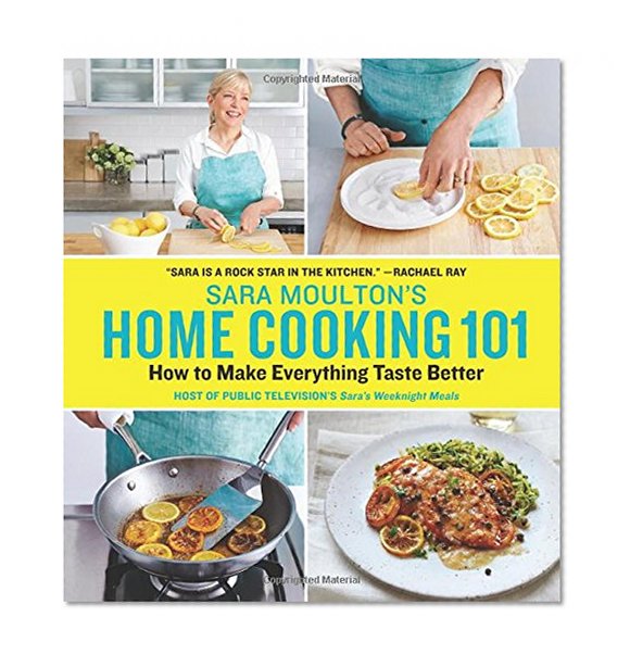 Book Cover Sara Moulton's Home Cooking 101: How to Make Everything Taste Better