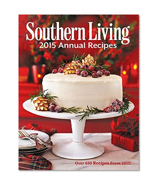 Book Cover Southern Living 2015 Annual Recipes: Over 650 Recipes From 2015! (Southern Living Annual Recipes)