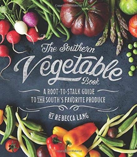 Book Cover The Southern Vegetable Book: A Root-to-Stalk Guide to the South's Favorite Produce (Southern Living)