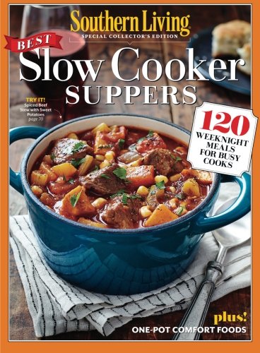 SOUTHERN LIVING Best Slow Cooker Suppers: 120 Weeknight Meals for Busy Cooks