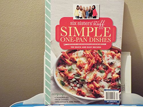 Six Sisters' Stuff Simple One-Pan Dishes: 100 Quick and Easy Recipes