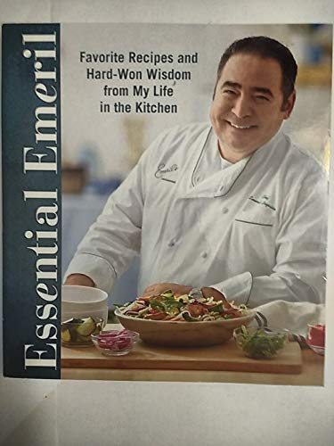 Essential Emeril: Favorite Recipes and Hard-Won Wisdom from My Life in the Kitchen