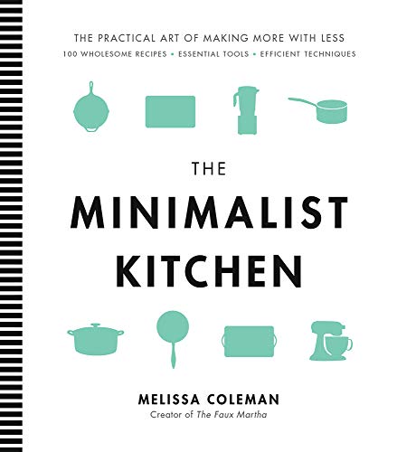 Book Cover The Minimalist Kitchen: 100 Wholesome Recipes, Essential Tools, and Efficient Techniques