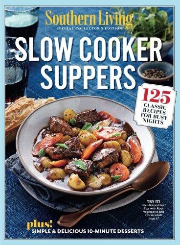 SOUTHERN LIVING Slow Cooker Suppers: 125 Classic Recipes for Busy Nights