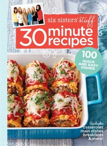 Book Cover Six Sisters' Stuff 30 Minute Recipes: 100 Quick and Easy Dishes