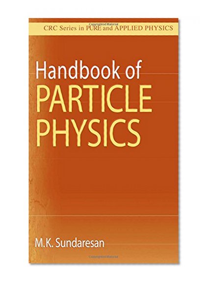 Handbook of Particle Physics (CRC Series in Pure and Applied Physics)