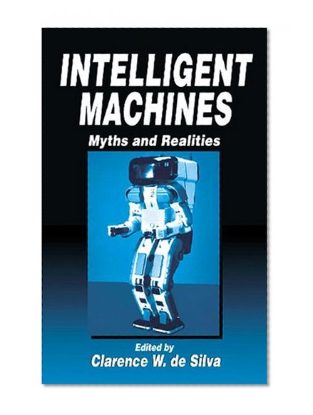 Intelligent Machines: Myths and Realities