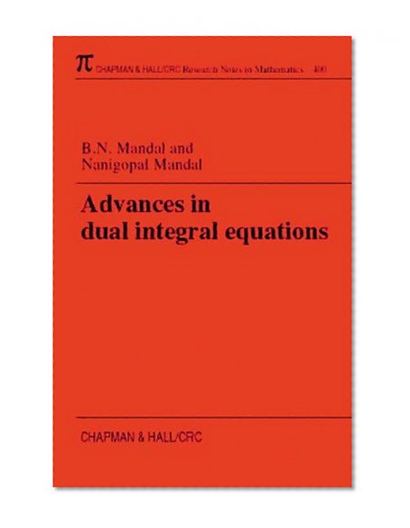 Advances in Dual Integral Equations (Chapman & Hall/CRC Research Notes in Mathematics Series)