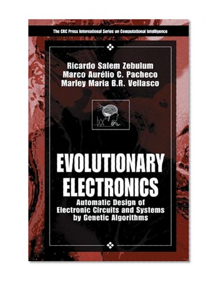 Evolutionary Electronics: Automatic Design of Electronic Circuits and Systems by Genetic Algorithms (International Series on Computational Intelligence)