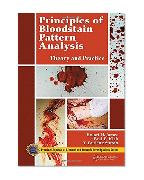 Book Cover Principles of Bloodstain Pattern Analysis: Theory and Practice (Practical Aspects of Criminal and Forensic Investigations)
