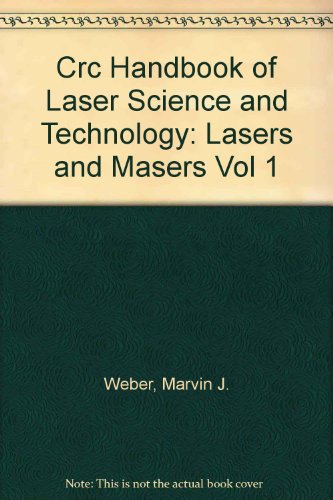 CRC Handbook of Laser Science and Technology. Volume 1: Lasers and Masers (CRC Handbook of laser science and technology)