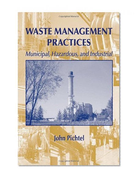 Waste Management Practices: Municipal, Hazardous, and Industrial