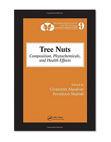 Tree Nuts: Composition, Phytochemicals, and Health Effects (Nutraceutical Science and Technology)