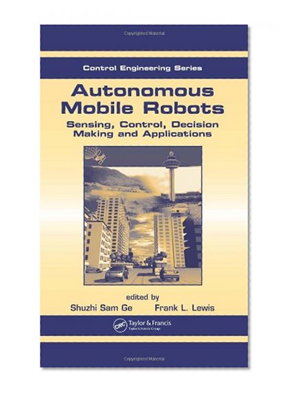Autonomous Mobile Robots: Sensing, Control, Decision Making and Applications (Automation and Control Engineering)