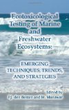 Ecotoxicological Testing of Marine and Freshwater Ecosystems: Emerging Techniques, Trends and Strategies (Ecovision World Monograph)