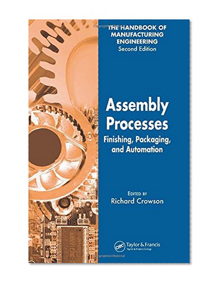 Assembly Processes: Finishing, Packaging, and Automation (Handbook of Manufacturing Engineering, Second Edition) (v. 4)