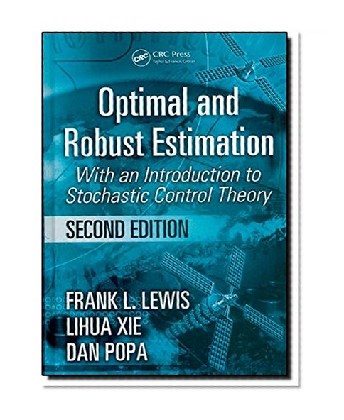 Optimal and Robust Estimation: With an Introduction to Stochastic Control Theory, Second Edition (Automation and Control Engineering)
