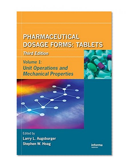 Pharmaceutical Dosage Forms: Tablets, Third EditionVolume 1: Unit Operations and Mechanical Properties