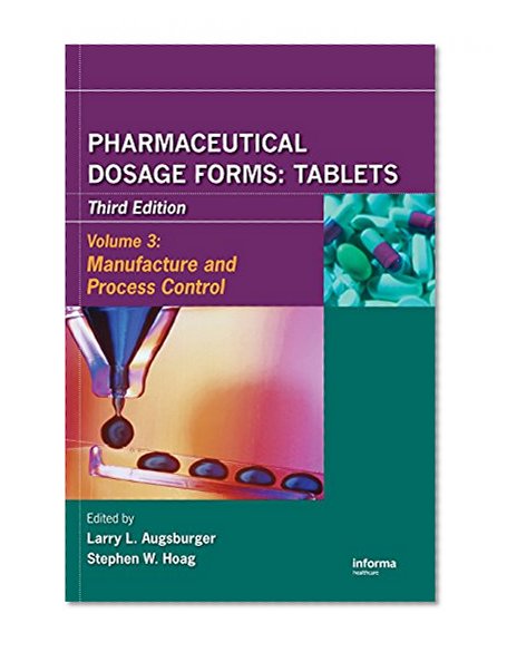 Pharmaceutical Dosage Forms - Tablets, Third Edition: Pharmaceutical Dosage Forms - Tablets: Manufacture and Process Control