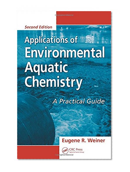 Applications of Environmental Aquatic Chemistry: A Practical Guide, Second Edition