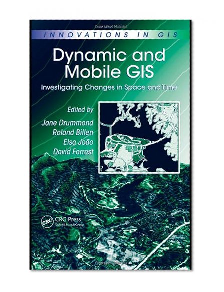 Dynamic and Mobile GIS: Investigating Changes in Space and Time (Innovations in GIS)