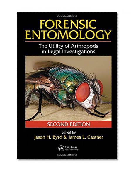 Forensic Entomology: The Utility of Arthropods in Legal Investigations, Second Edition