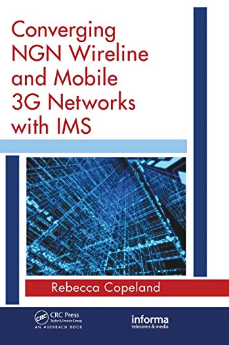Converging NGN Wireline and Mobile 3G Networks with IMS: Converging NGN and 3G Mobile
