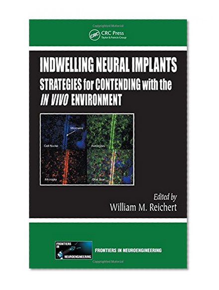 Indwelling Neural Implants: Strategies for Contending with the In Vivo Environment (Frontiers in Neuroengineering Series)