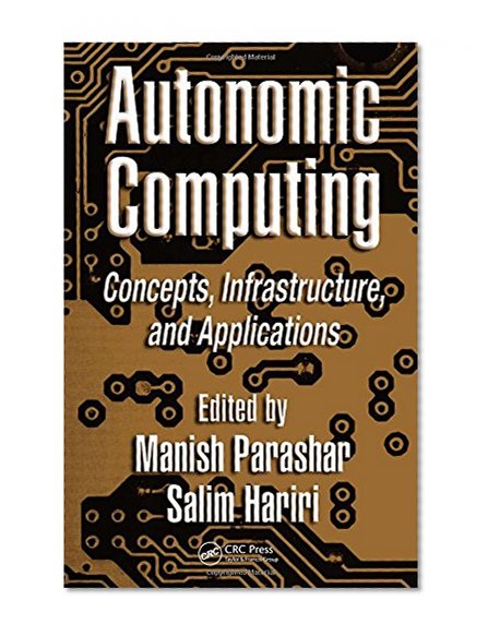 Autonomic Computing: Concepts, Infrastructure, and Applications