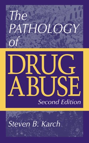 The Pathology of Drug Abuse, Second Edition (Karch's Pathology of Drug Abuse)