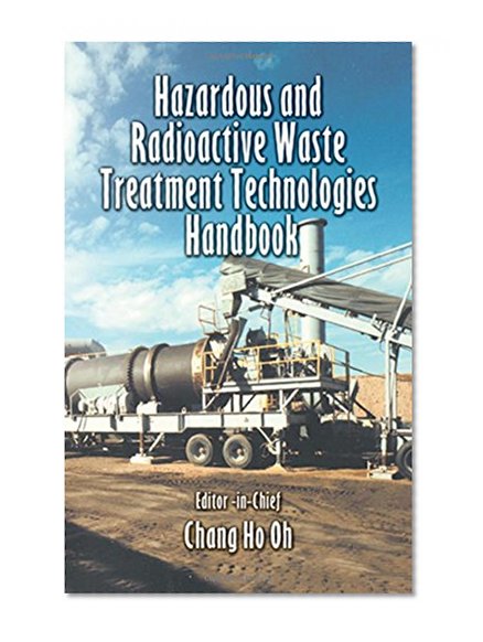 Hazardous and Radioactive Waste Treatment Technologies Handbook (Handbook Series for Mechanical Engineering)