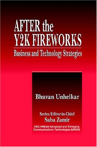 After the Y2K Fireworks: Business and Technology Strategies (Advanced & Emerging Communications Technologies)