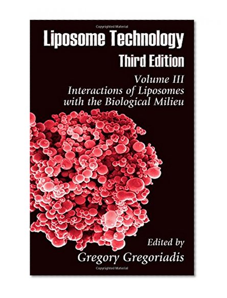 Liposome Technology, Volume III: Interactions of Liposomes with the Biological Milieu, Third Edition