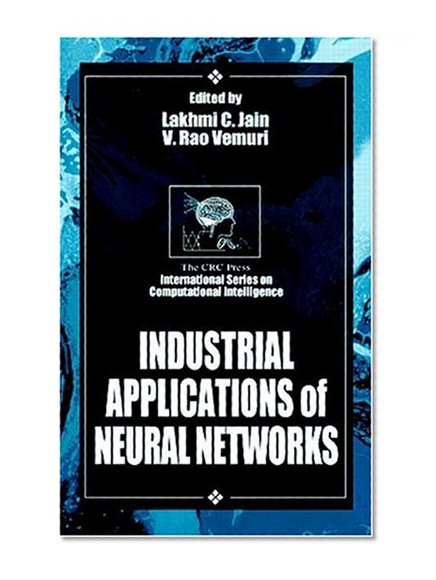 Industrial Applications of Neural Networks (International Series on Computational Intelligence)