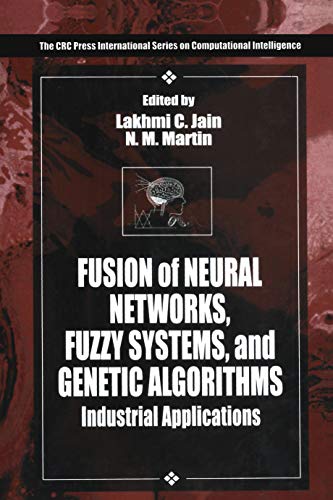 Fusion of Neural Networks, Fuzzy Systems and Genetic Algorithms: Industrial Applications (International Series on Computational Intelligence)