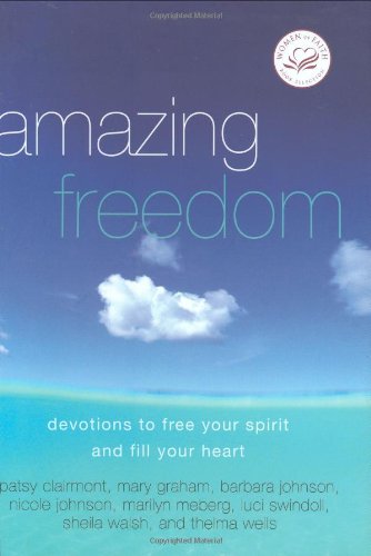 Amazing Freedom: Devotions to Free Your Spirit and Fill Your Heart (Women of Faith (Zondervan))