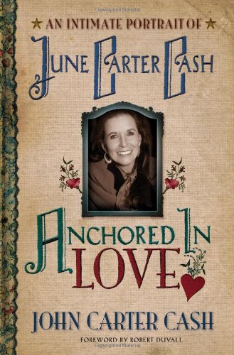 Book Cover Anchored In Love : An Intimate Portrait of June Carter Cash