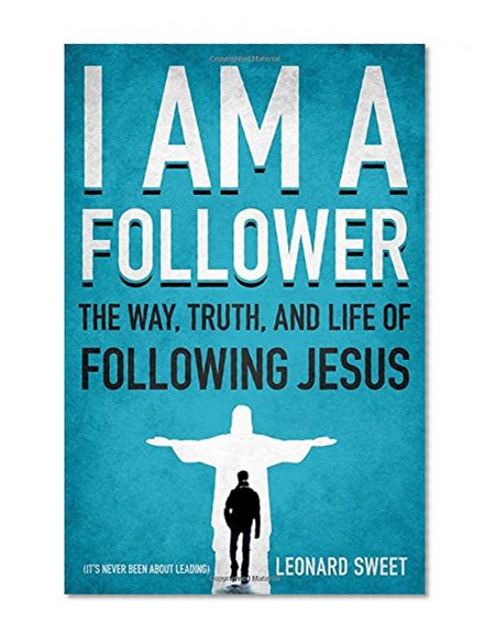 Book Cover I Am a Follower: The Way, Truth, and Life of Following Jesus